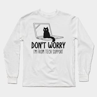 Don't Worry I'm From Tech Support Cat Long Sleeve T-Shirt